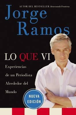 Lo Que VI: Experiencias de un Periodista Alrededor del Mundo - Jorge Ramos - cover