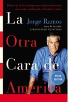 La Otra Cara de America / The Other Face of America Spa: Historias de Los Immigrantes Latinoamericanos Que Estan Cambiando a Estados Unidos - Jorge Ramos - cover