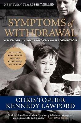 Symptoms of Withdrawal: A Memoir of Snapshots and Redemption - Christopher Kennedy Lawford - cover