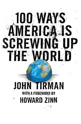100 Ways America Is Screwing Up The World - John Tirman - cover