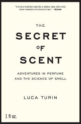 The Secret of Scent: Adventures in Perfume and the Science of Smell - Luca Turin - cover