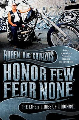 Honor Few, Fear None: The Life and Times of a Mongol - Ruben Cavazos - cover