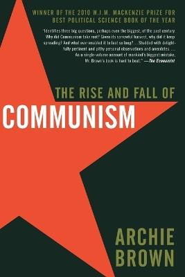 The Rise and Fall of Communism - Archie Brown - cover