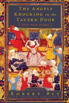 The Angels Knocking on the Tavern Door: Thirty Poems of Hafez - Robert Bly,Leonard Lewisohn - cover