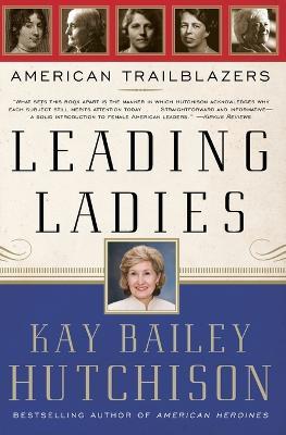 Leading Ladies: American Trailblazers - Kay Bailey Hutchison - cover