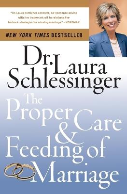 The Proper Care And Feeding of Marriage - Laura Schlessinger - cover