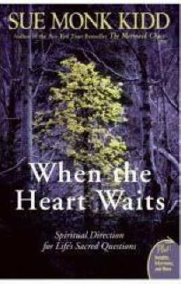 When The Heart Waits: Spiritual Direction For Life's Sacred Questions - Sue Monk Kidd - cover