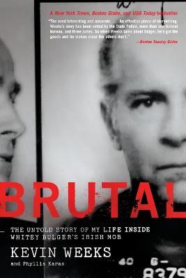 Brutal: The Untold Story of My Life Inside Whitey Bulger's Irish Mob - Kevin Weeks,Phyllis Karas - cover