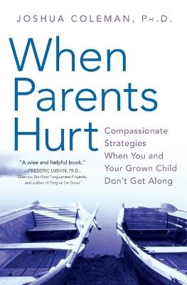 When Parents Hurt: Compassionate Strategies When You and Your Grown Child Don't Get Along - Joshua Coleman - cover