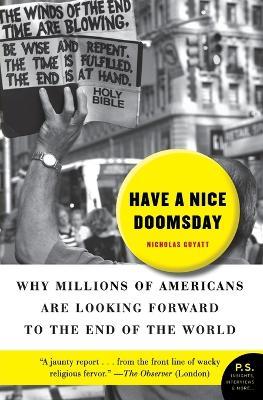 Have a Nice Doomsday: Why Millions of Americans Are Looking Forward to the End of the World - Nicholas Guyatt - cover