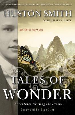 Tales of Wonder: Adventures Chasing the Divine, an Autobiography - Huston Smith - cover