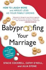 Babyproofing Your Marriage: How to Laugh More and Argue Less as Your Family Grows