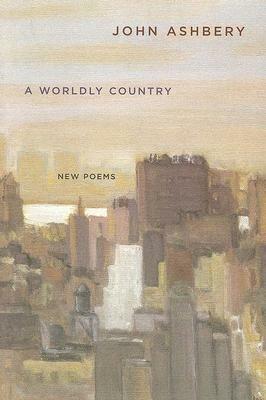 A Worldly Country: New Poems - John Ashbery - cover
