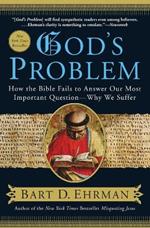 God's Problem: How the Bible Fails to Answer Our Most Important Question--Why We Suffer