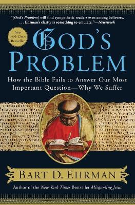 God's Problem: How the Bible Fails to Answer Our Most Important Question--Why We Suffer - Bart D. Ehrman - cover
