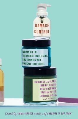 Damage Control: Women on the Therapists, Beauticians, and Trainers Who Navigate Their Bodies - Emma Forrest - cover