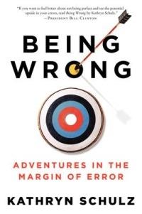 Being Wrong: Adventures in the Margin of Error - Kathryn Schulz - cover