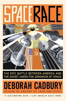 Space Race: The Epic Battle Between America and the Soviet Union for Dominion of Space - Deborah Cadbury - cover