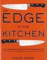 An Edge in the Kitchen: The Ultimate Guide to Kitchen Knives—How to Buy Them, Keep Them Razor Sharp, and Use Them Like a Pro - Chad Ward - cover