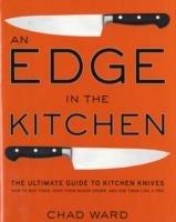 Edge in the Kitchen, An: The Ultimate Guide to Kitchen Knives—How to Buy Them, Keep Them Razor Sharp, and Use Them Like a Pro - Chad Ward - cover