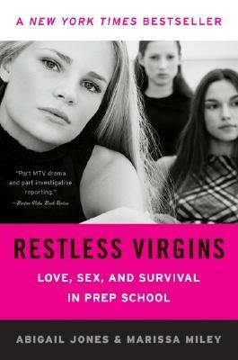 Restless Virgins: Love, Sex, and Survival in Prep School - Abigail Jones,Marissa Miley - cover