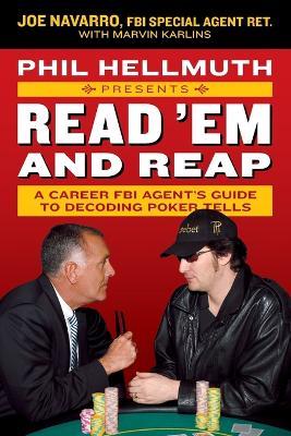 Phil Hellmuth Presents Read 'Em and Reap: A Career FBI Agent's Guide to Decoding Poker Tells - Joe Navarro,Marvin Karlins,Phil Hellmuth - cover