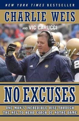 No Excuses: One Man's Incredible Rise Through the NFL to Head Coach of Notre Dame - Charlie Weis,Vic Carucci - cover