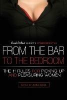 AskMen.com Presents From the Bar to the Bedroom: The 11 Rules for Picking Up and Pleasuring Women - James Bassil - cover