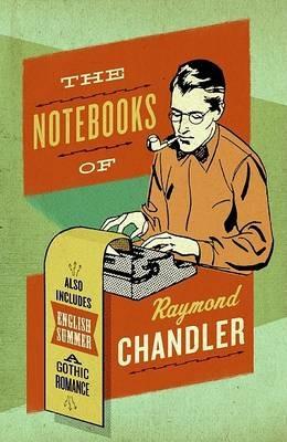 The Notebooks Of Raymond Chandler - Raymond Chandler - cover