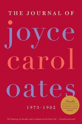 The Journal of Joyce Carol Oates: 1973-1982 - Joyce Carol Oates - cover