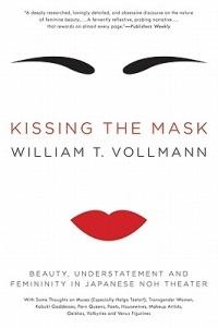 Kissing the Mask: Beauty, Understatement and Femininity in Japanese Noh Theater - William T Vollmann - cover