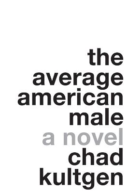 Average American Male: A Novel - Chad Kultgen - cover