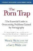 The Porn Trap: The Essential Guide to Overcoming Problems Caused by Pornography - Wendy Maltz,Larry Maltz - cover