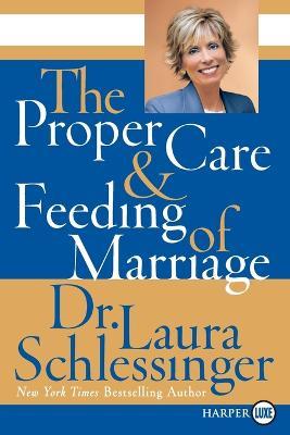 The Proper Care And Feeding of Marriage Large Print - Laura Schlessinger - cover