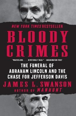 Bloody Crimes: The Funeral of Abraham Lincoln and the Chase for Jefferson Davis - James L Swanson - cover