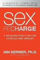 Sex Recharge: A Rejuvenation Plan for Couples and Singles - Ian Kerner - cover