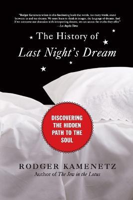 The History of Last Night's Dream: Discovering the Hidden Path to the Soul - Rodger Kamenetz - cover