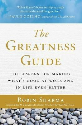 The Greatness Guide: 101 Lessons for Making What's Good at Work and in Life Even Better - Robin Sharma - cover