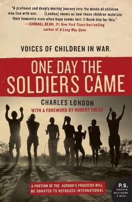 One Day the Soldiers Came: Voices of Children in War - Charles London - cover