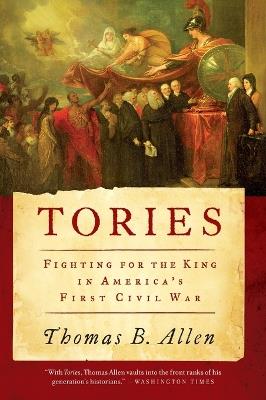 Tories: Fighting for the King in America's First Civil War - Thomas B Allen - cover