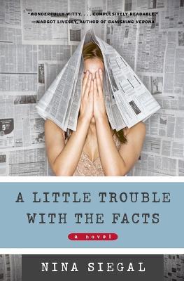 A Little Trouble With the Facts: A Novel - Nina Siegal - cover
