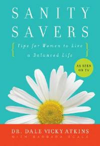 Sanity Savers: Tips for Women to Live a Balanced Life - Dale Vicky Atkins,Barbara Scala - cover