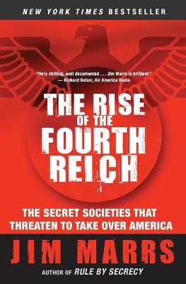 The Rise of the Fourth Reich: The Secret Societies That Threaten to Take Over America - Jim Marrs - cover