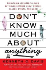 Don't Know Much About(r) Anything: Everything You Need to Know But Never Learned about People, Places, Events, and More!