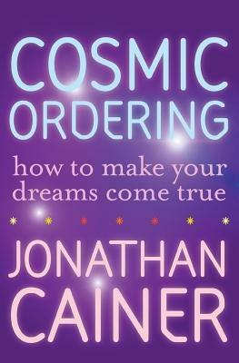 Cosmic Ordering: How to Make Your Dreams Come True - Jonathan Cainer - cover