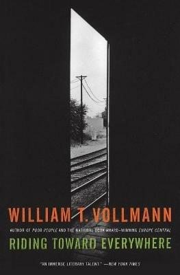 Riding Toward Everywhere - William T Vollmann - cover