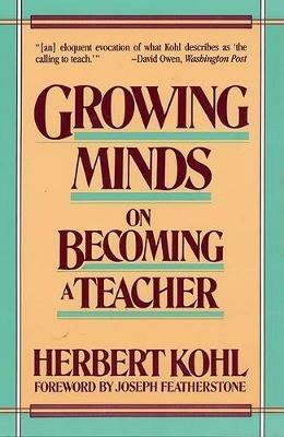 Growing Minds: On Becoming a Teacher - Herbert Kohl - cover