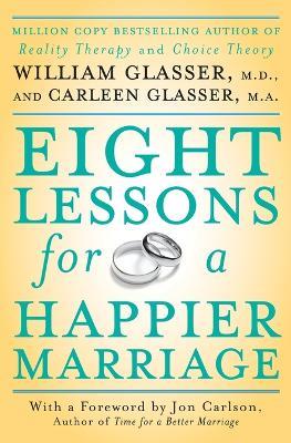 Eight Lessons for a Happier Marriage - William Glasser,Carleen Glasser - cover