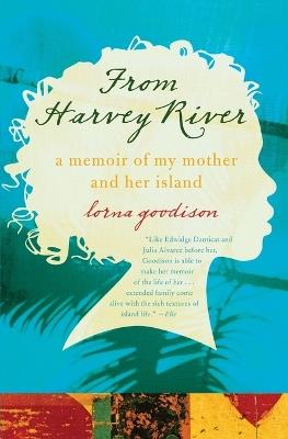 From Harvey River: A Memoir of My Mother and Her Island - Lorna Goodison - cover