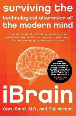 Ibrain: Surviving the Technological Alteration of the Modern Mind - Gary Small,Gigi Vorgan - cover